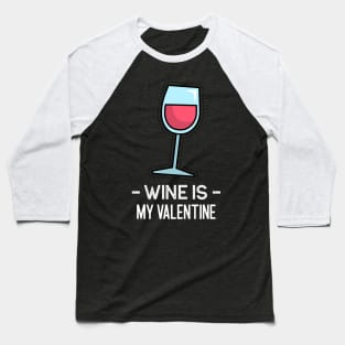 Wine is my Valentine Baseball T-Shirt